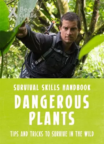 Bear Grylls Survival Skills: Dangerous Plants cover