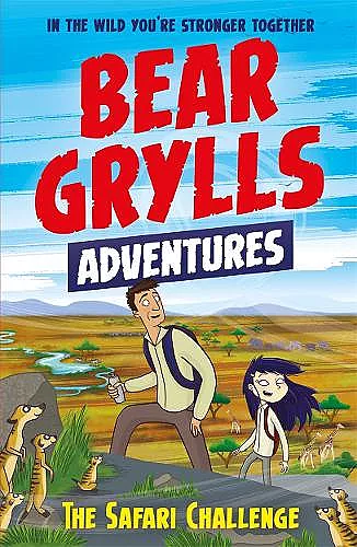 A Bear Grylls Adventure 8: The Safari Challenge cover
