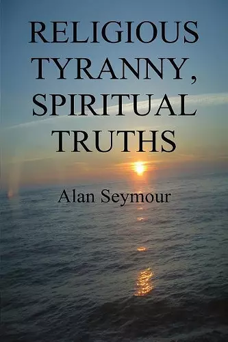 Religious Tyranny, Spiritual Truths cover