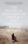 The Political Economy of Conflict and Violence against Women cover