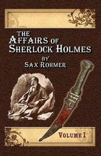 The Affairs of Sherlock Holmes By Sax Rohmer - Volume 1 cover