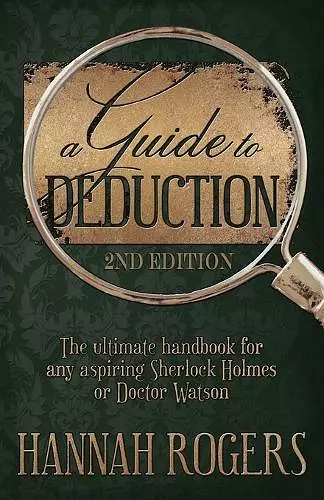 A Guide to Deduction - The ultimate handbook for any aspiring Sherlock Holmes or Doctor Watson cover