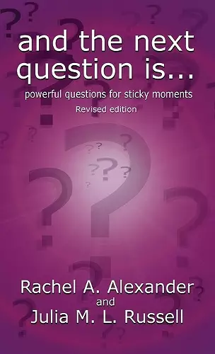 And the Next Question Is - Powerful Questions for Sticky Moments (Revised Edition) cover