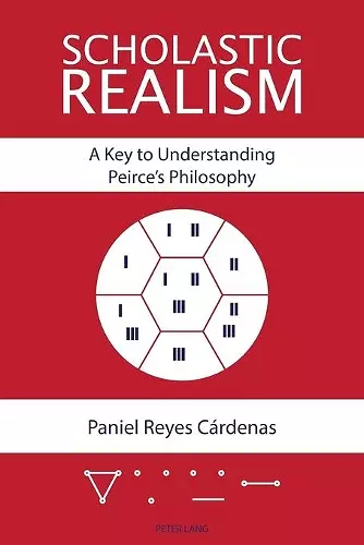 Scholastic Realism: A Key to Understanding Peirce’s Philosophy cover