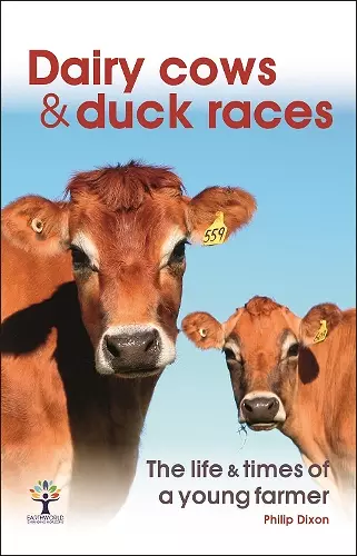 Dairy Cows & Duck Races - the Life & Times of a Young Farmer cover