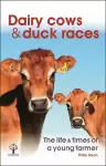 Dairy Cows & Duck Races - the Life & Times of a Young Farmer cover