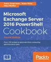 Microsoft Exchange Server 2016 PowerShell Cookbook - Fourth Edition cover