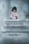 Neither Use Nor Ornament cover