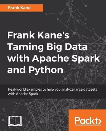 Frank Kane's Taming Big Data with Apache Spark and Python cover