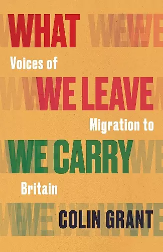 What We Leave We Carry: Voices of Migration to Britain cover