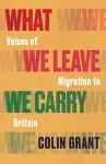What We Leave We Carry: Voices of Migration to Britain cover