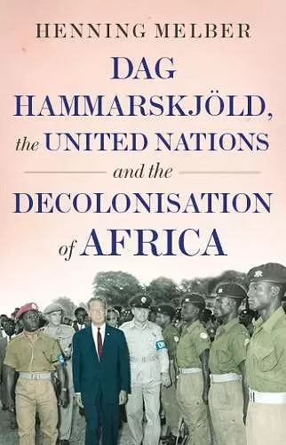 Dag Hammarskjöld, the United Nations, and the Decolonisation of Africa  cover