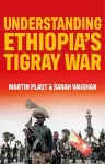 Understanding Ethiopia's Tigray War cover