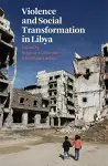 Violence and Social Transformation in Libya cover