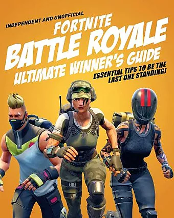 Fortnite Battle Royale Ultimate Winner's Guide (Independent & Unofficial) cover