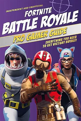 Fortnite Battle Royale Pro Gamer Guide (Independent & Unofficial) cover