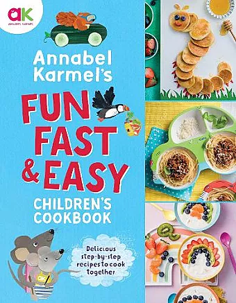 Annabel Karmel's Fun, Fast and Easy Children's Cookbook cover