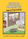 Senior Moments: Ageing Disgracefully cover