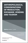 Anthropological Considerations of Production, Exchange, Vending and Tourism cover