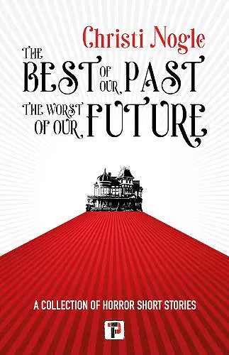 The Best of Our Past, the Worst of Our Future cover