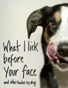 What I Lick Before Your Face ... and Other Haikus By Dogs cover