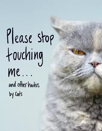 Please Stop Touching Me ... and Other Haikus by Cats cover