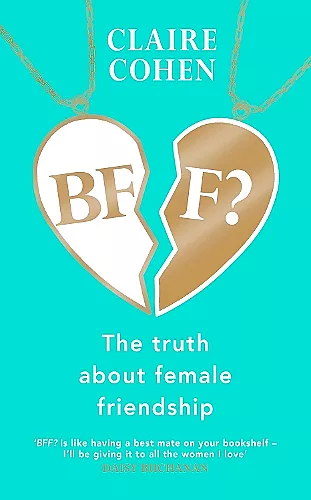BFF?: The truth about female friendship cover