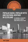 Popular Music, Popular Myth and Cultural Heritage in Cleveland cover