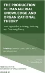 The Production of Managerial Knowledge and Organizational Theory cover