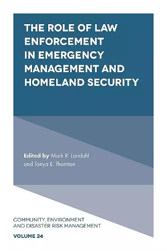 The Role of Law Enforcement in Emergency Management and Homeland Security cover