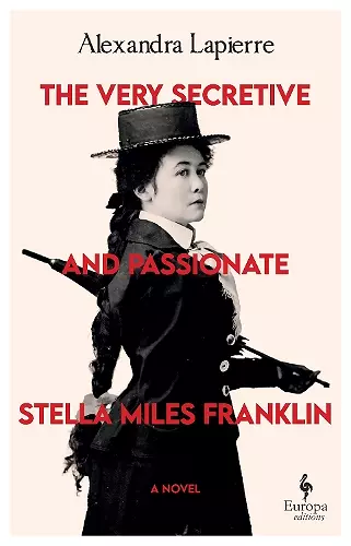 The Very Secretive And Passionate Stella Miles Franklin cover