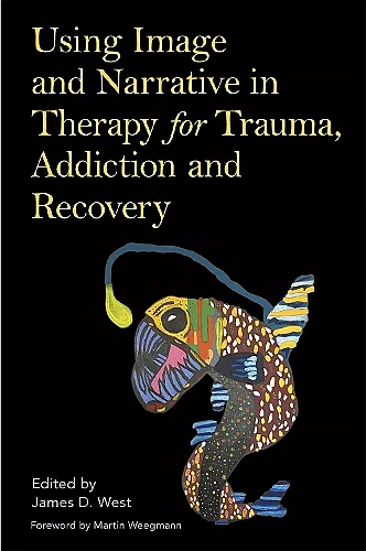 Using Image and Narrative in Therapy for Trauma, Addiction and Recovery cover