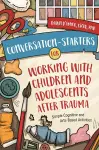 Conversation-Starters for Working with Children and Adolescents After Trauma cover
