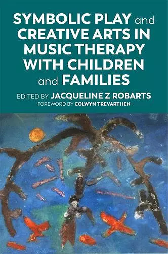 Symbolic Play and Creative Arts in Music Therapy with Children and Families cover