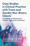 Case Studies in Clinical Practice with Trans and Gender Non-Binary Clients cover