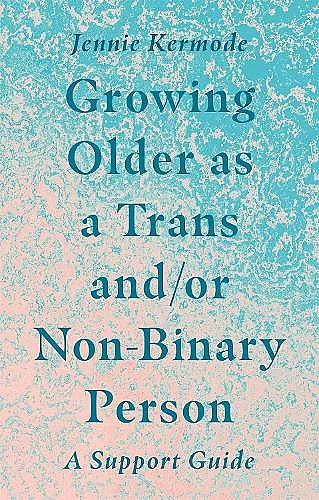 Growing Older as a Trans and/or Non-Binary Person cover