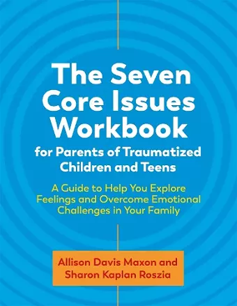 The Seven Core Issues Workbook for Parents of Traumatized Children and Teens cover