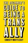 The Beginner's Guide to Being A Trans Ally cover