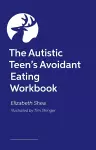 The Autistic Teen's Avoidant Eating Workbook cover