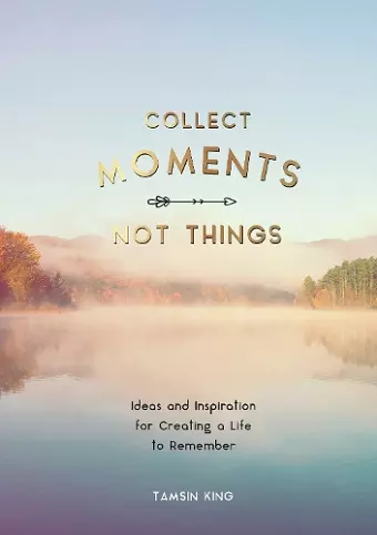 Collect Moments, Not Things cover