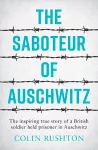 The Saboteur of Auschwitz cover