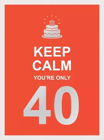 Keep Calm You're Only 40 cover