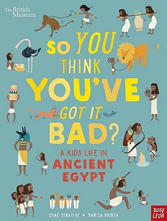 British Museum: So You Think You've Got It Bad? A Kid's Life in Ancient Egypt cover