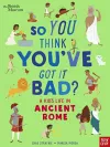 British Museum: So You Think You've Got It Bad? A Kid's Life in Ancient Rome cover