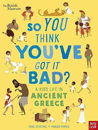 British Museum: So You Think You've Got It Bad? A Kid's Life in Ancient Greece cover