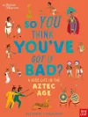 British Museum: So You Think You've Got it Bad? A Kid's Life in the Aztec Age cover