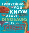 Everything You Know About Dinosaurs is Wrong! cover