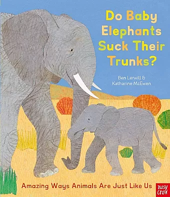 Do Baby Elephants Suck Their Trunks? – Amazing Ways Animals Are Just Like Us cover