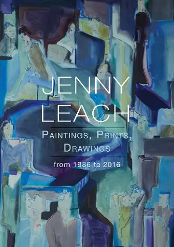 Jenny Leach Paintings, Prints, Drawings from 1986 to 2016 cover