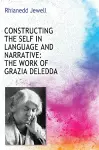 Constructing the Self in Language and Narrative: The Work of Grazia Deledda cover